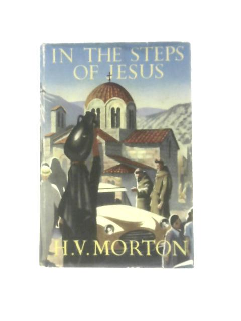 In The Steps Of Jesus von H V Morton