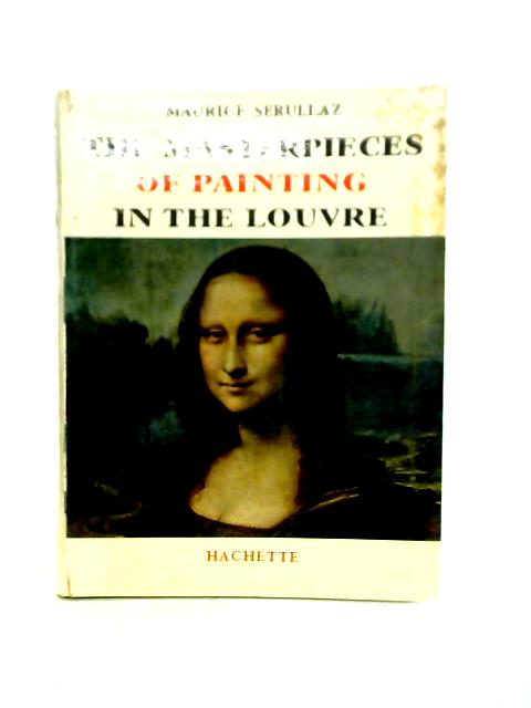 The Masterpieces of Painting in the Louvre By Maurice Serullaz