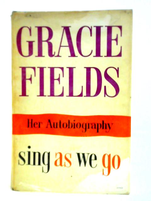 Sing as We Go - The Autobiography von Gracie Fields