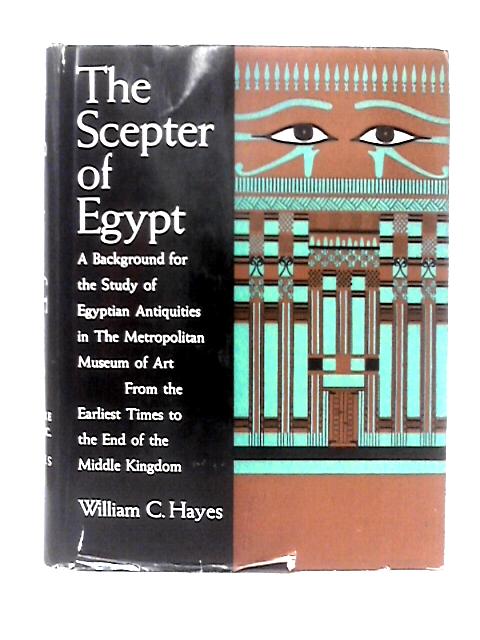 The Scepter Of Egypt, Part I: From The Earliest Times To The End Of The Middle Kingdom von William C. Hayes