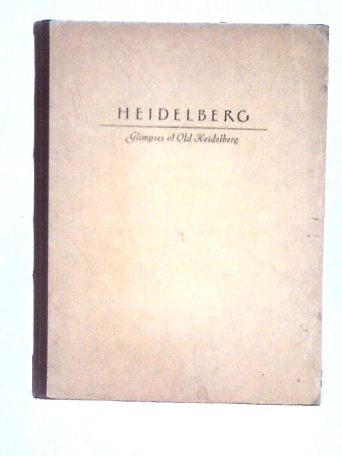 Glimpses of Old Heidelberg By Rudolf Schuler