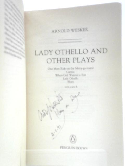 Wesker: Lady Othello And Other Plays, Volume 6: One More Ride On the Merry-Go-Round; Caritas; when God Wanted a Son; Lady Othello; Bluey (Penguin Plays & Screenplays) By Arnold Wesker