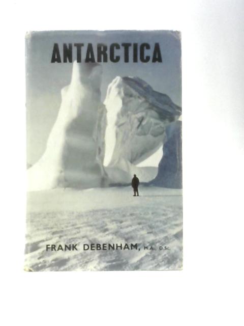 Antarctica: The Story Of A Continent von Frank Debenham