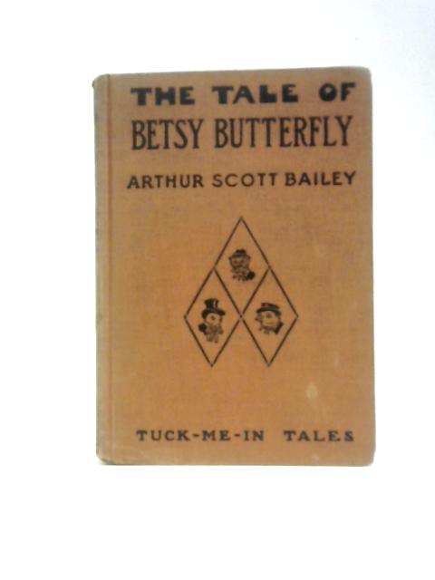 The Tale of Betsy Butterfly. Tuck-me-in Tales Series By Arthur Scott Bailey