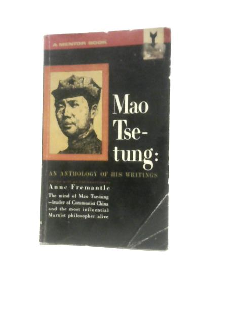 Mao Tse Tung - An Anthology of His Writings By Anne Fremantle
