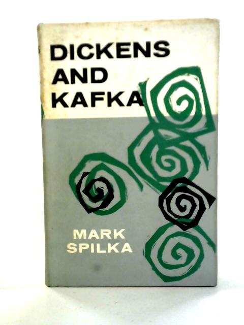 Dickens and Kafka: A Mutal Interpretation By Mark Spilka