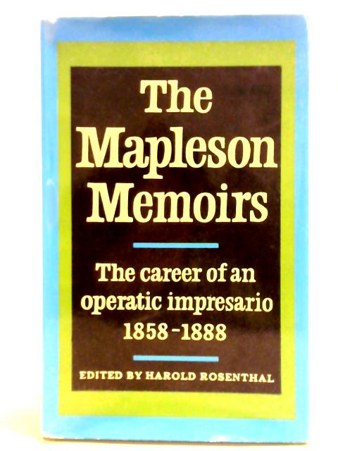 The Mapleson Memoirs: The Career Of An Operatic Impresario, 1858-1888 By J. H. Mapleson