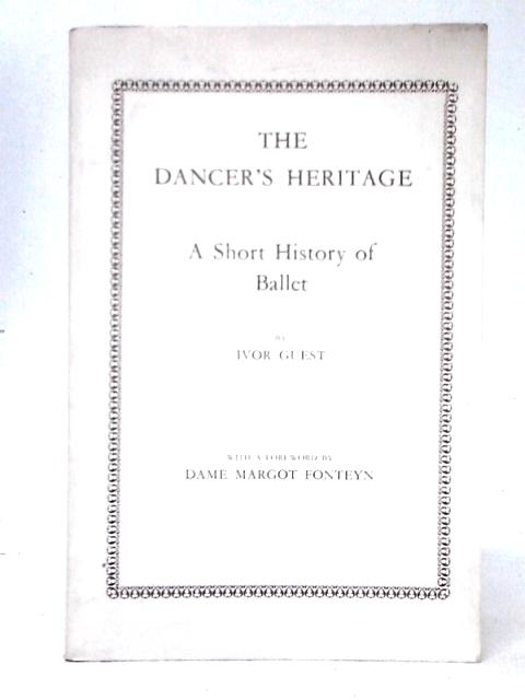 The Dancer's Heritage: A Short History Of Ballet By Ivor Guest