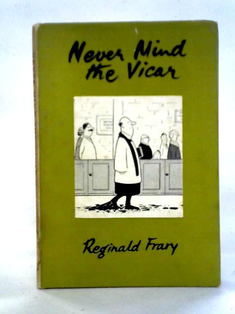 Never Mind the Vicar By Reginald Frary