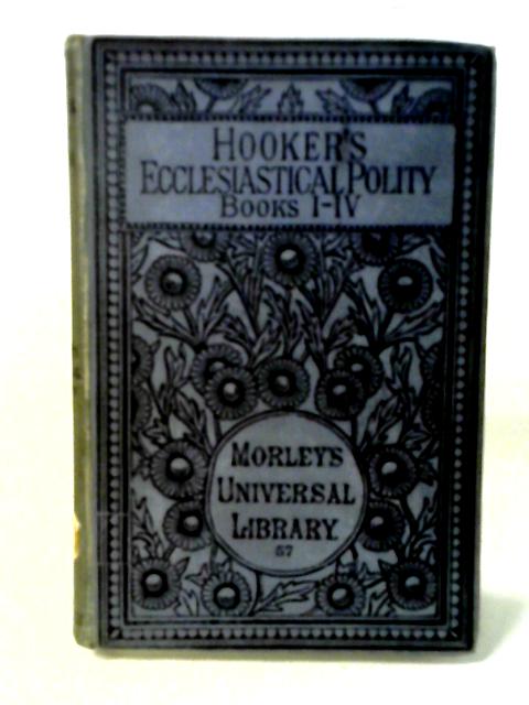 The Laws of Ecclesiastical Polity Books I - IV By Richard Hooker