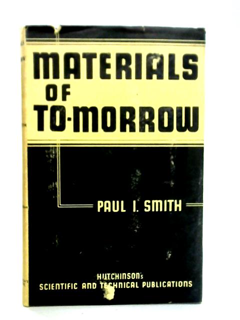 Materials of To-morrow von Paul I. Smith