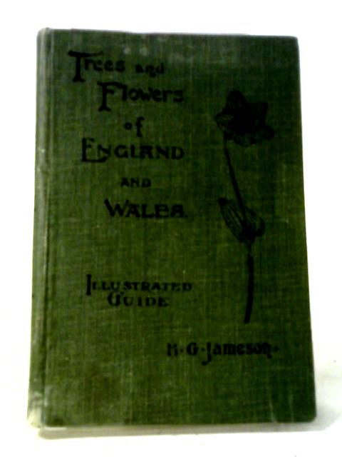 Illustrated Guide to the Trees and Flowers of England and Wales By H.G. Jameson