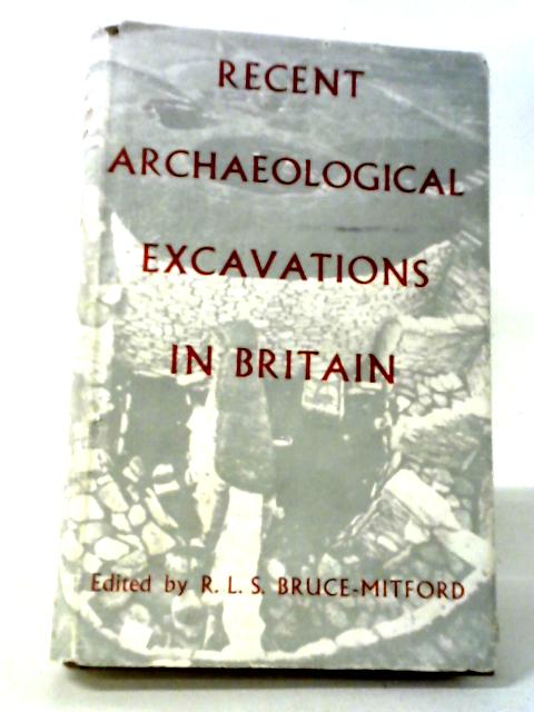 Recent Archaeological Excavations In Britain: Selected Excavations 1939-1955 With A Chapter On Recent Air-reconnaissance von R. L. S. Bruce-Mitford (edit).