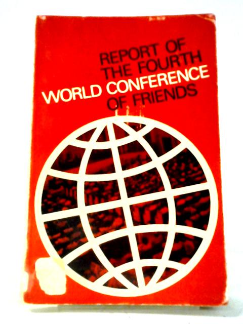 Report of the Fourth World Conference of Friends, Guildford College, Greensboro, North Carolina, U.S.A. July 24-August 3 1967 von Various