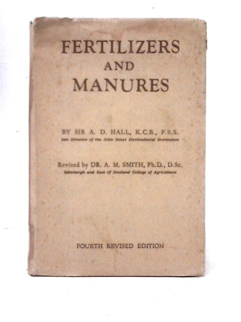Fertilizers and Manures By Sir A. Daniel Hall A. M. Smith (revised)