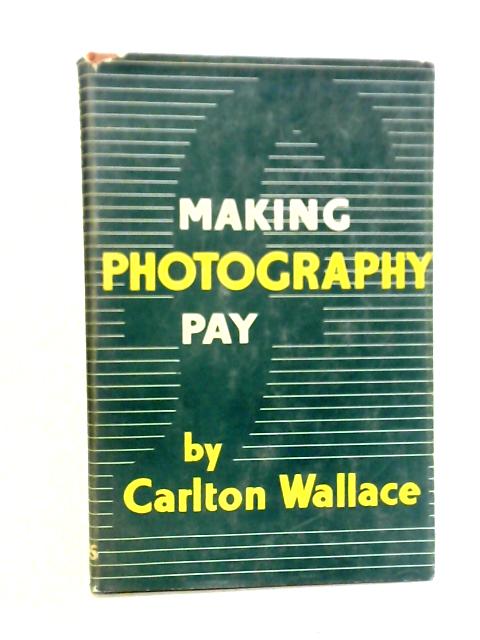 Making Photography Pay von Carlton Wallace