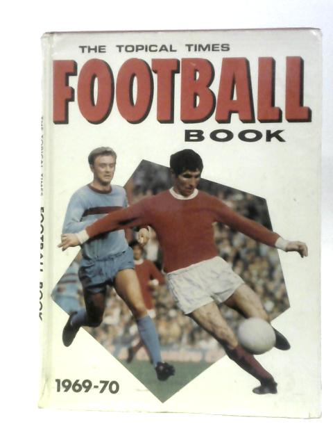 The Topical Times Football Book 1969-70 par Various