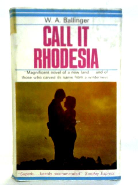 Call it Rhodesia By W. A. Ballinger
