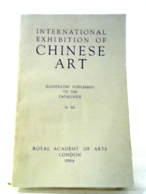 International Exhibition of Chinese Art, 1935-6 - Illustrated Supplement to the Catalogue By Unstated