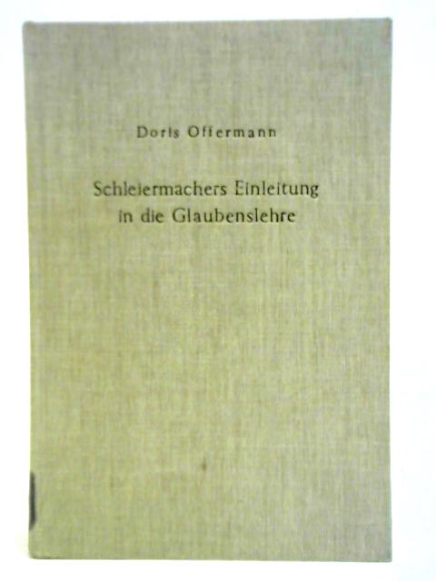 Schleiermachers Einleitung in die Glaubenslehre: Eine Untersuchung Der Lehnsätze: 16 By Doris Offermann