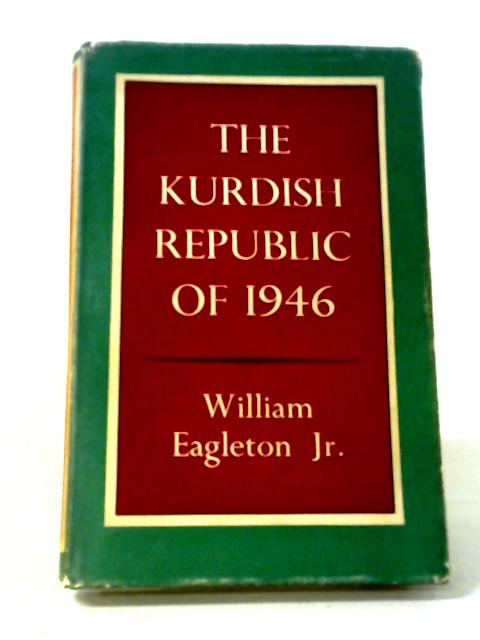 The Kurdish Republic of 1946 (Middle Eastern monographs;no.5) par William Eagleton