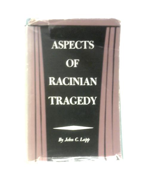 Aspects of Racinian Tragedy By John C Lapp