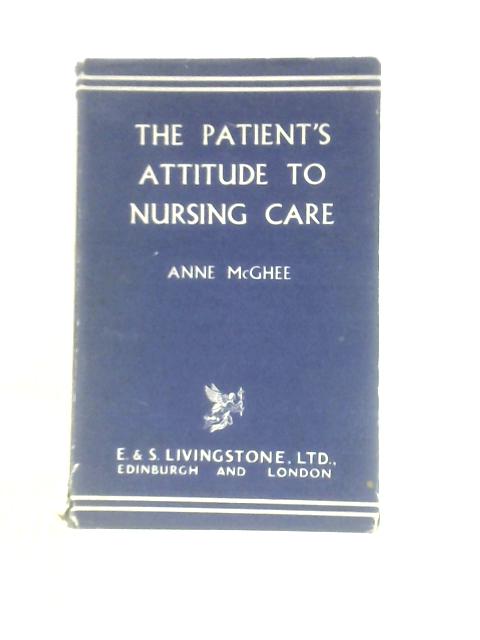 The Patient's Attitude to Nursing Care von Anne McGhee