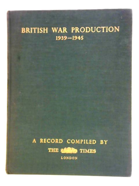 British War Production 1939 - 1945: a Record von Unstated