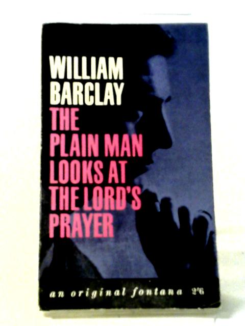 The Plain Man Looks At The Lord's Prayer (Fontana Books) By William Barclay