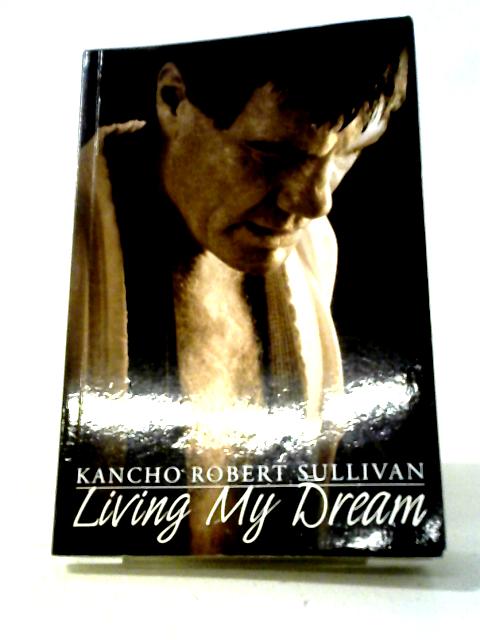Living My Dream (Signed) By Kancho Robert Sullivan