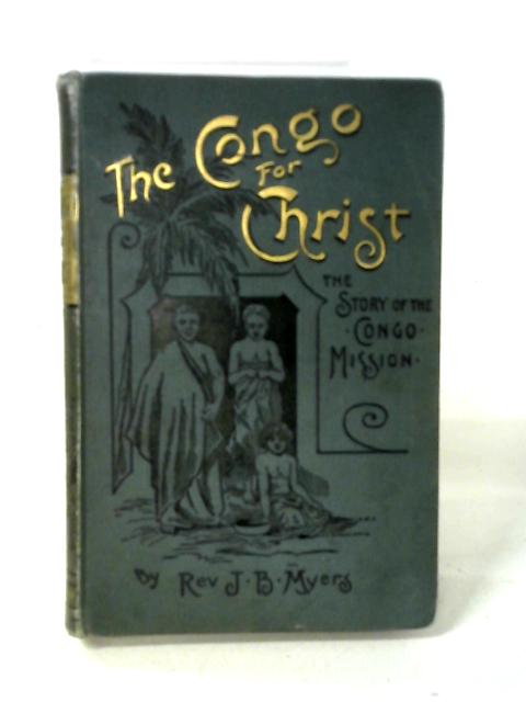 The Congo For Christ By John Brown Myers