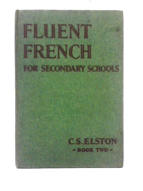 Fluent French for Secondary Schools Book Two von C. S. Elston