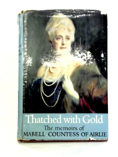 Thatched with Gold: The Memoirs of Mabell, Countess of Airlie By Mabell, Countess of Airlie