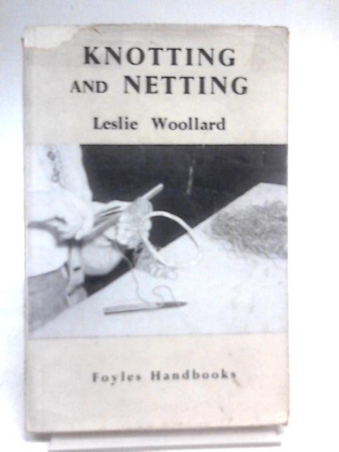 Knotting And Netting (Foyles Handbooks Series) By Leslie Woollard