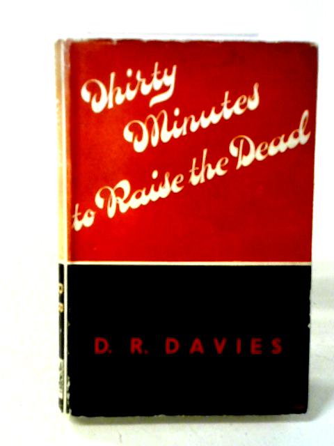 Thirty Minutes To Raise The Dead By D R Davies