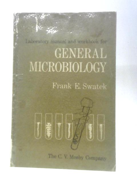 Laboratory Manual and Workbook for General Microbiology von F.E.Swatek