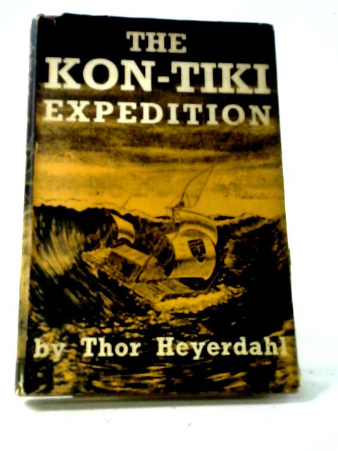 The Kon-Tiki Expedition; by Raft Across the South Seas von Thor Heyerdahl