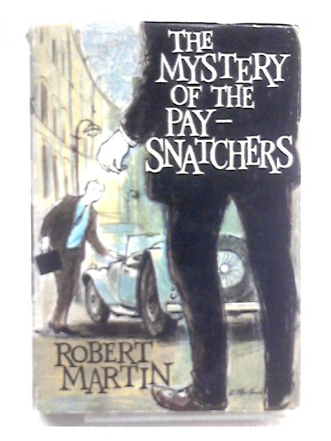 The Mystery of the Pay-Snatchers By Robert Martin