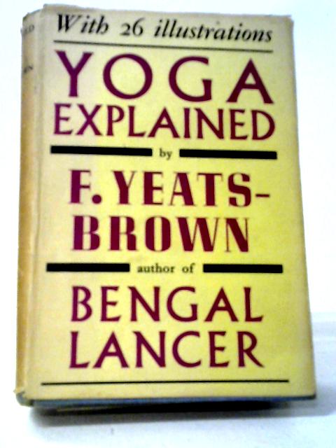 Yoga Explained. von Francis Yeats-Brown