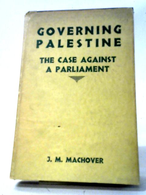 Governing Palestine: The Case Against A Parliament von John M. MacHover