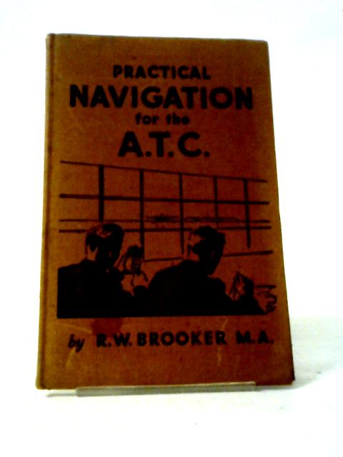 Practical Navigation for the A.T.C. By R. W. Brooker