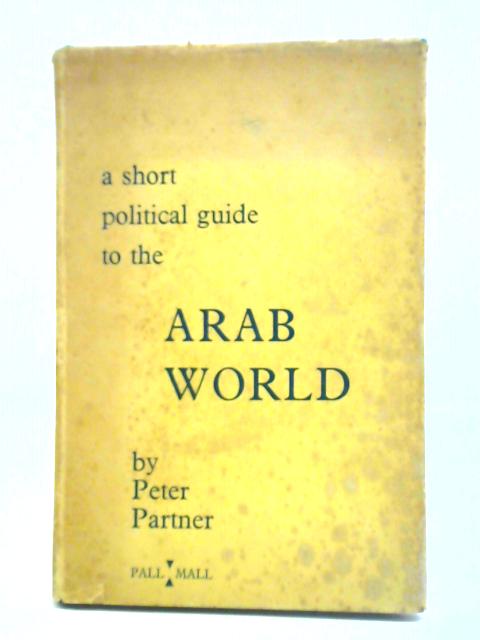 A Short Political Guide To The Arab World von Peter Partner