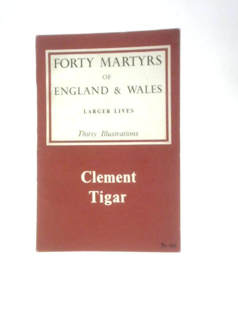 Forty Martyrs of England and Wales By Clement Tigar