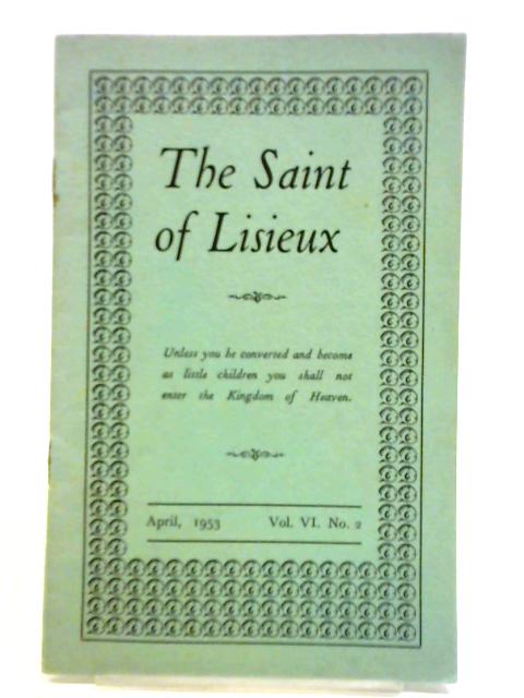 The Saint of Lisieux, April 1953. Vol.VI No.2 von Unstated