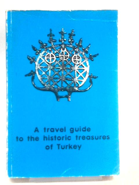 A Travel Guide To The Historic Treasures Of Turkey von Cemil Toksoz