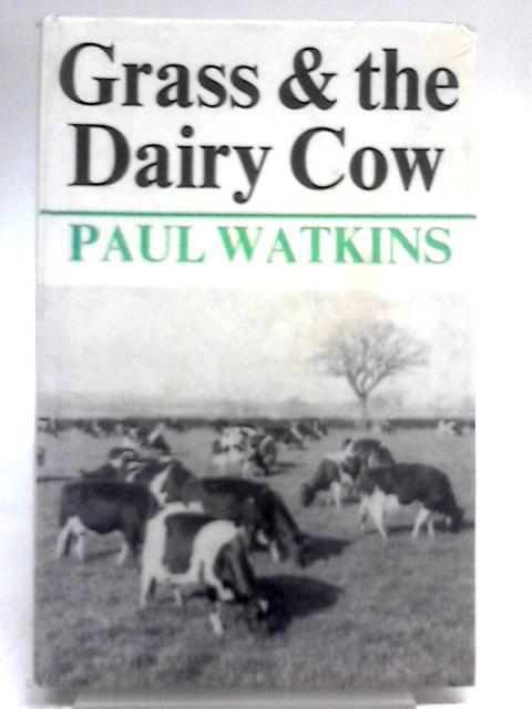 Grass and the Dairy Cow By Paul Watkins