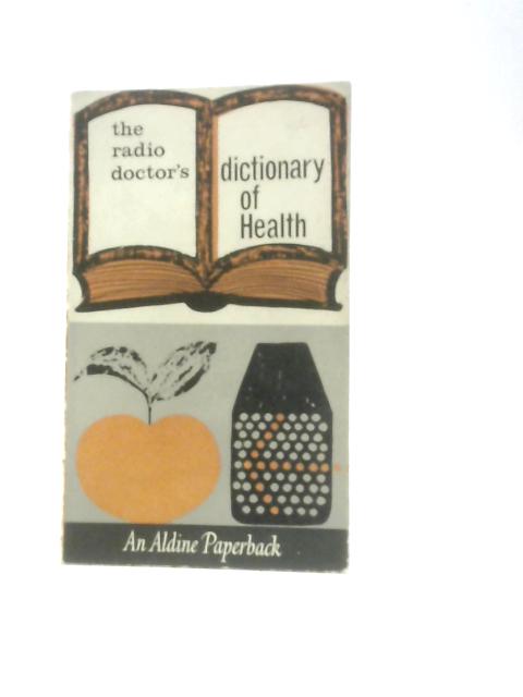 The Radio Doctor's Dictionary of Health By Charles Hill