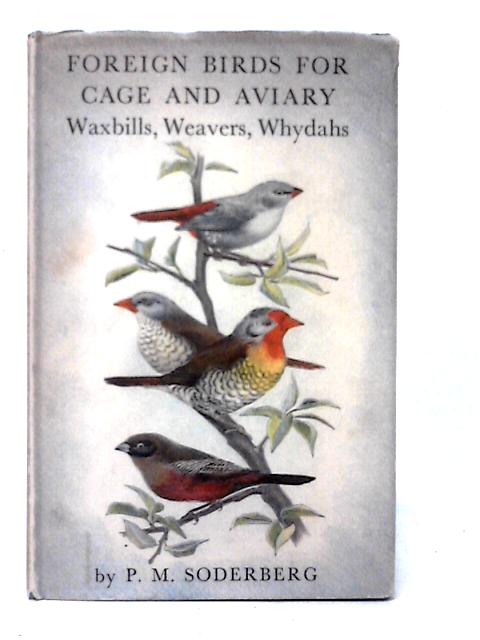 Foreign Birds for Cage and Aviary - Waxbills, Weavers and Whydahs By P. M. Soderberg