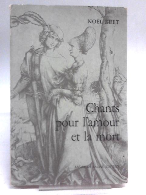 Chants D'Amour et de Mort By Noel Ruet