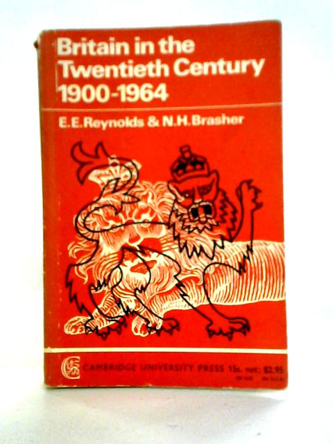 Britain in the Twentieth Century, 1900-64 von E.E. Reynolds, N.H. Brasher